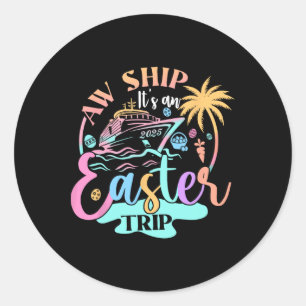 Easter Cruise Trip 2025 Squad Cruising Holiday Fam Classic Round Sticker
