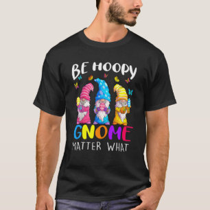 Easter Day 2022 Be Hoppy Gnome Matter What Spring T-Shirt