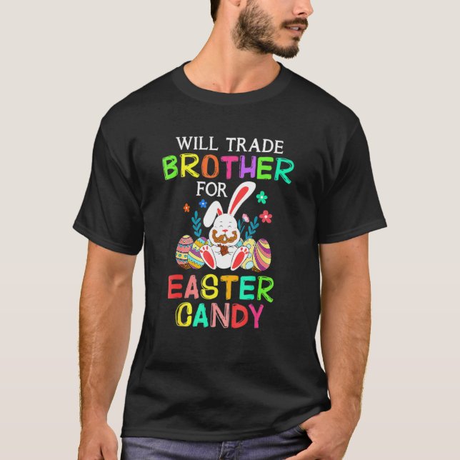 Easter Day Cute Will Trade Brother For Easter Cand T-Shirt (Front)
