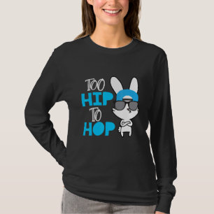 Easter Day For Boys Kids Girls Too Hip To Hop Bunn T-Shirt