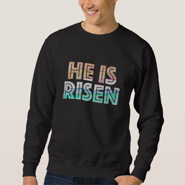 Easter Day - He is Risen Sweatshirt (Front)