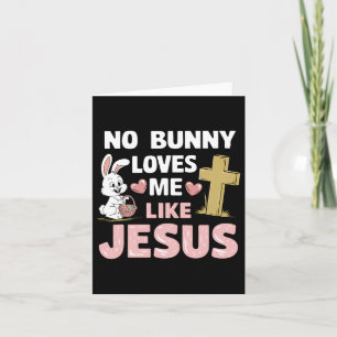 Easter Day No Bunny Loves Me Like Jesus Christian  Card