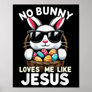 Easter Day No Bunny Loves Me Like Jesus Christian  Poster