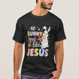 Easter Day No Bunny Loves Me Like Jesus Christian T-Shirt