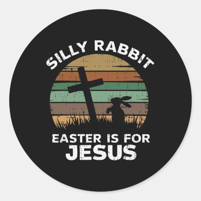 Easter Day Silly Rabbit Easter Is For Jesus Christ Classic Round Sticker (Front)