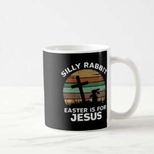Easter Day Silly Rabbit Easter Is For Jesus Christ Coffee Mug