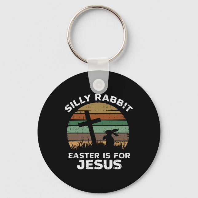 Easter Day Silly Rabbit Easter Is For Jesus Christ Key Ring (Front)