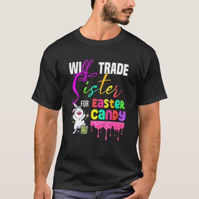 Easter Day Will Trade Sister For Easter Candy Cute T-Shirt (Front)