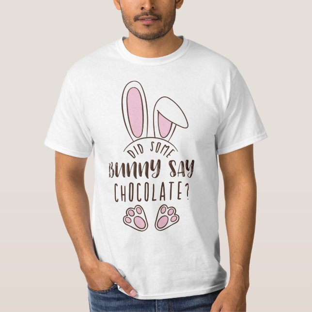 Easter Did Some Bunny Say Chocolate Pun Cute Funny T-Shirt (Front)