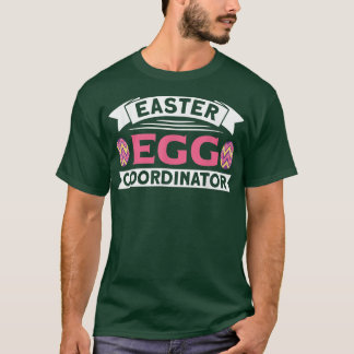 Easter Egg Coordinator Egg Hunter Spring Easter Da T-Shirt