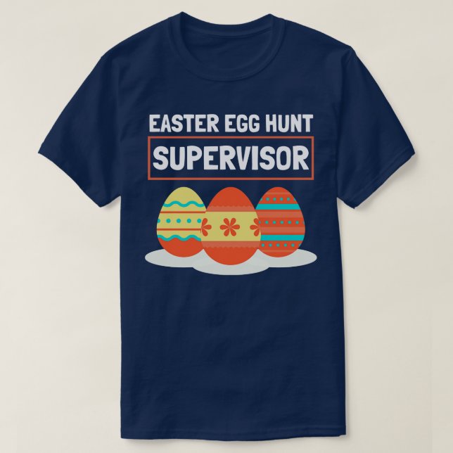 Easter Egg Hunt Supervisor 13 T-Shirt (Design Front)