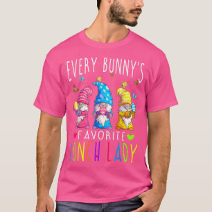 Easter Every Bunny's Favourite Lunch Lady Gnomes R T-Shirt