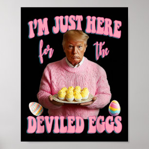Easter Funny Donald Trump Im Just Here For The Dev Poster