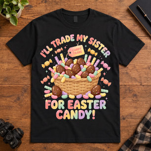 Easter Humour Trade My Sister For Easter Candy T-Shirt