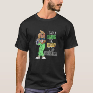 Easter I Said A Hip The Hippity To Hop Hip Hop Bun T-Shirt
