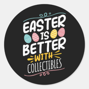 Easter Is Better With Collectibles Classic Round Sticker