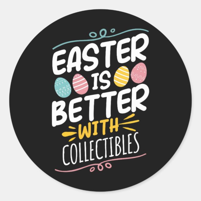 Easter Is Better With Collectibles  Classic Round Sticker (Front)