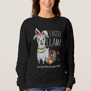 Easter Llama Bunny Ain't Got Time For Your Drama Sweatshirt
