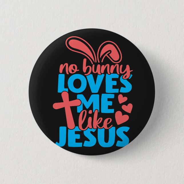 Easter No Bunny Loves Me Like Jesus 6 Cm Round Badge (Front)