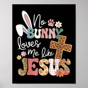 Easter No Bunny Loves Me Like Jesus Christian Kids Poster
