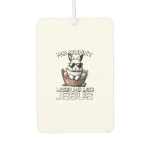 Easter No Bunny Loves Me Like Jesus Christian Men Car Air Freshener