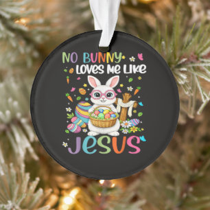Easter No Bunny Loves Me Like Jesus Christian Ornament