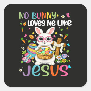 Easter No Bunny Loves Me Like Jesus Christian Square Sticker