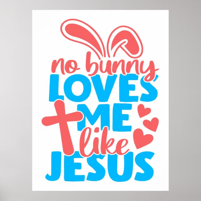 Easter No Bunny Loves Me Like Jesus Poster (Front)
