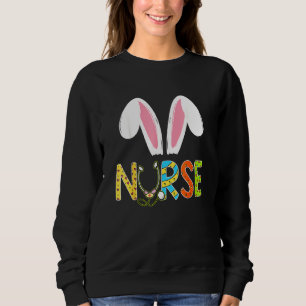 Easter Nurse Er Bunny Ears Happy Easter Eggs Nurse Sweatshirt