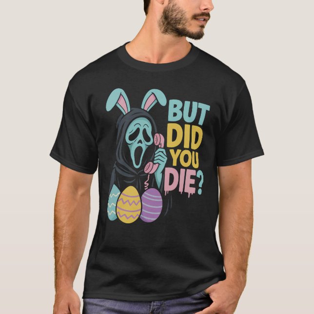Easter Skeleton Bunny But Did You Dye Funny Spring T-Shirt (Front)