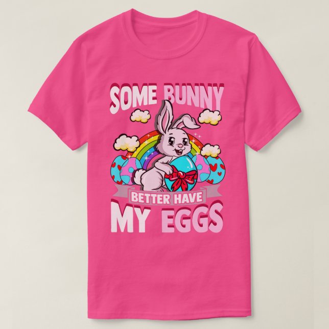 Easter Some Bunny Better Have My Eggs Basket Stuff T-Shirt (Design Front)
