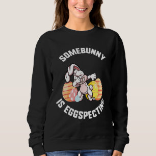 Easter Somebunny Is Eggspecting Dabbing Bunny Ears Sweatshirt