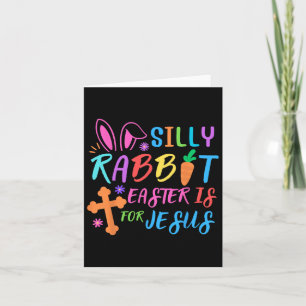 Easter Sunday- Silly Rabbit Easter Is For Jesus -  Card