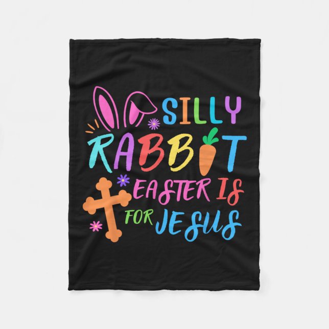 Easter Sunday- Silly Rabbit Easter Is For Jesus -  Fleece Blanket (Front)