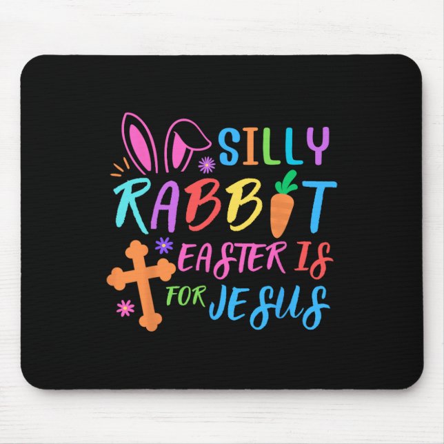 Easter Sunday- Silly Rabbit Easter Is For Jesus -  Mouse Pad (Front)