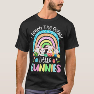 Easter Teacher I Teach The Cutest Little Bunnies R T-Shirt