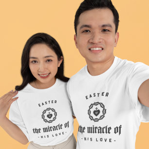 EASTER THE MIRACLE OF HIS LOVE T-Shirt