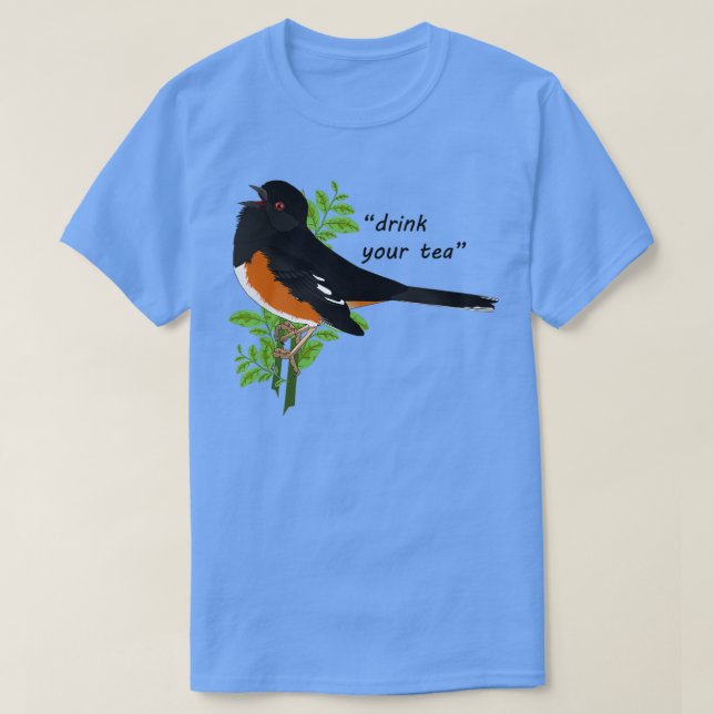 Eastern Towhee Drink Your Tea T-Shirt (Design Front)