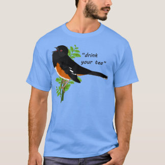 Eastern Towhee Drink Your Tea T-Shirt