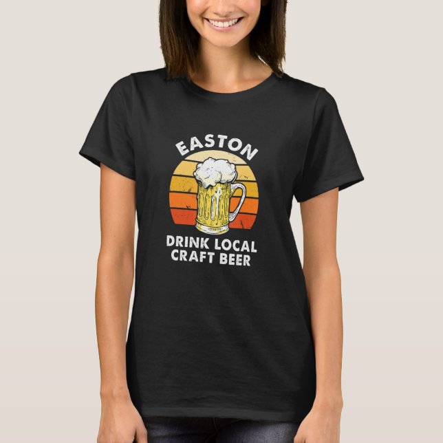 Easton Drink Local Craft Beer Pennsylvania Homebre T-Shirt (Front)