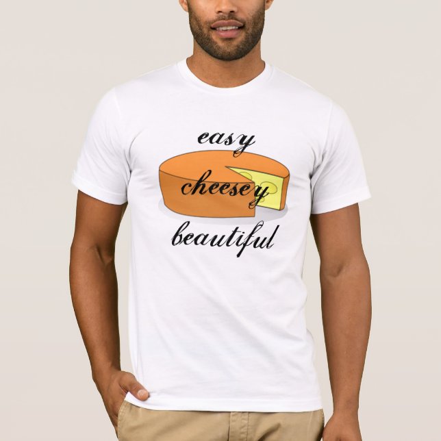 easy cheesey beautiful T-Shirt (Front)