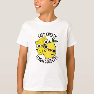 Easy Cheesy Lemon Squeesy Funny Food Pun  T-Shirt