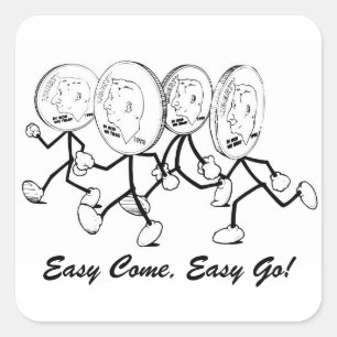 Easy Come, Easy Go! Square Sticker