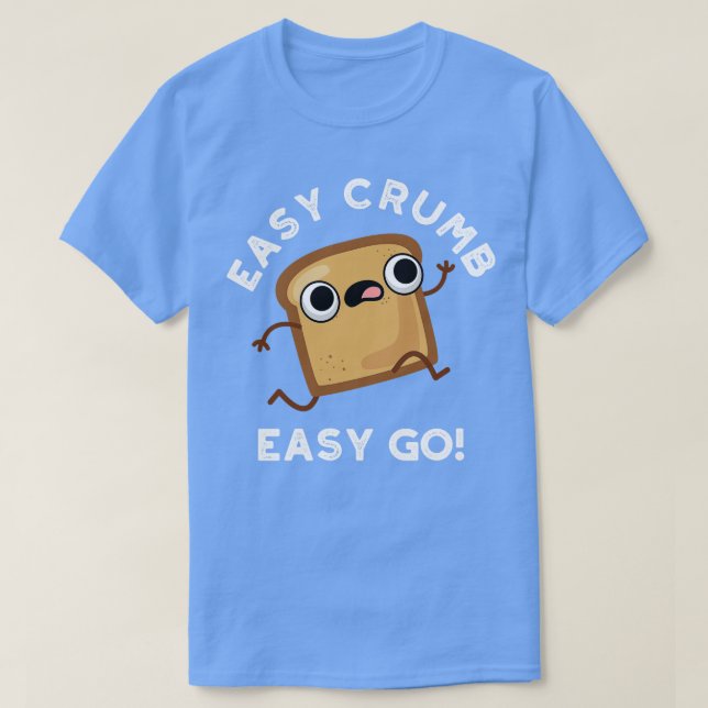 Easy Crumb Easy Go Cute Bread Pun T-Shirt (Design Front)