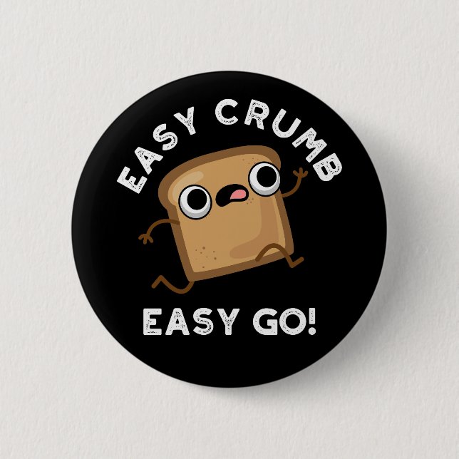 Easy Crumb Easy Go Funny Bread Pun Dark BG 6 Cm Round Badge (Front)