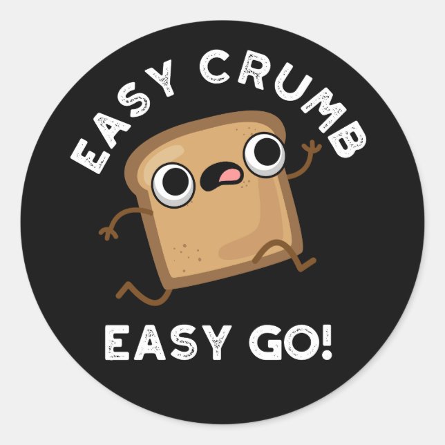 Easy Crumb Easy Go Funny Bread Pun Dark BG Classic Round Sticker (Front)