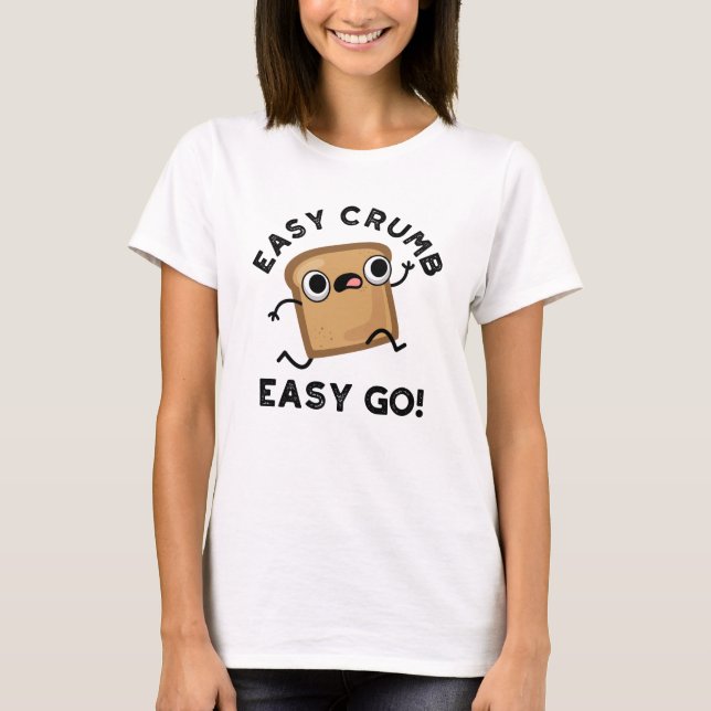Easy Crumb Easy Go Funny Bread Pun  T-Shirt (Front)