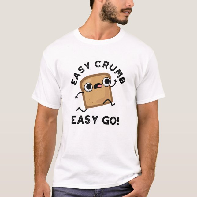 Easy Crumb Easy Go Funny Bread Pun  T-Shirt (Front)