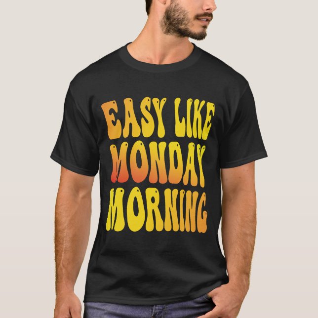 Easy like Monday Morning Apparel T-Shirt (Front)