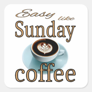 Easy like Sunday coffee Square Sticker